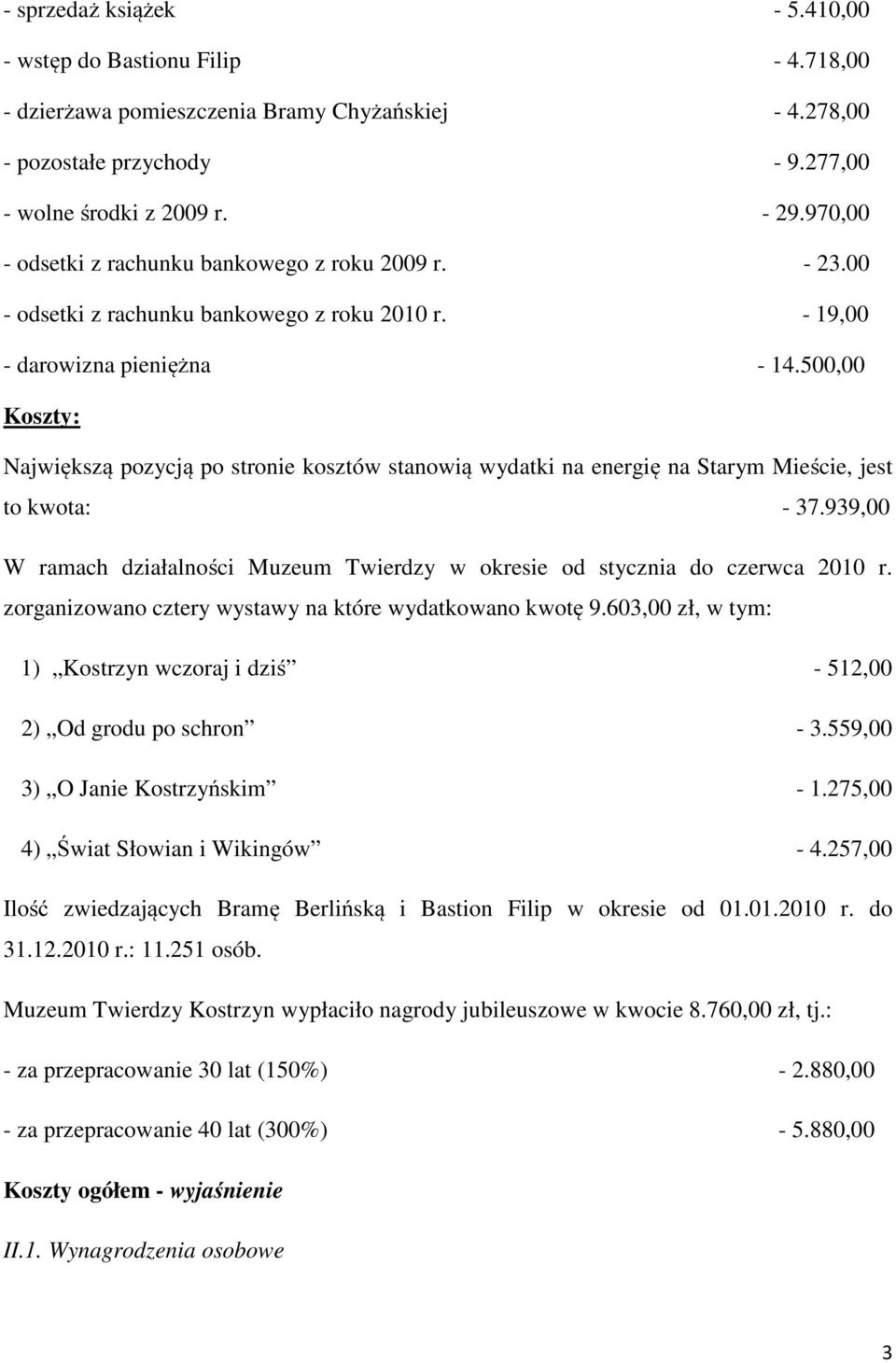 500,00 Koszty: Największą pozycją po stronie kosztów stanowią wydatki na energię na Starym Mieście, jest to kwota: 37.