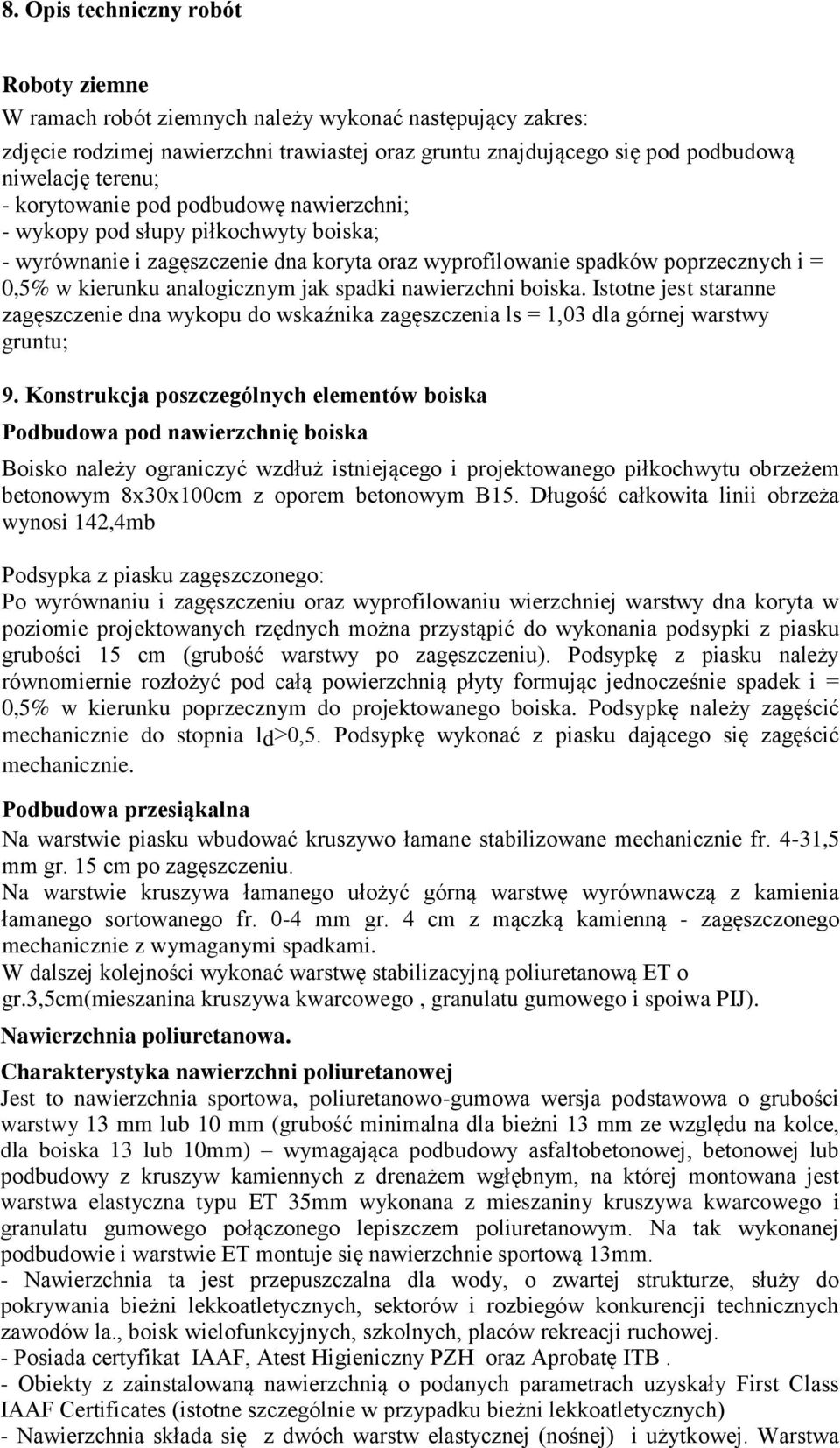 spadki nawierzchni boiska. Istotne jest staranne zagęszczenie dna wykopu do wskaźnika zagęszczenia ls = 1,03 dla górnej warstwy gruntu; 9.