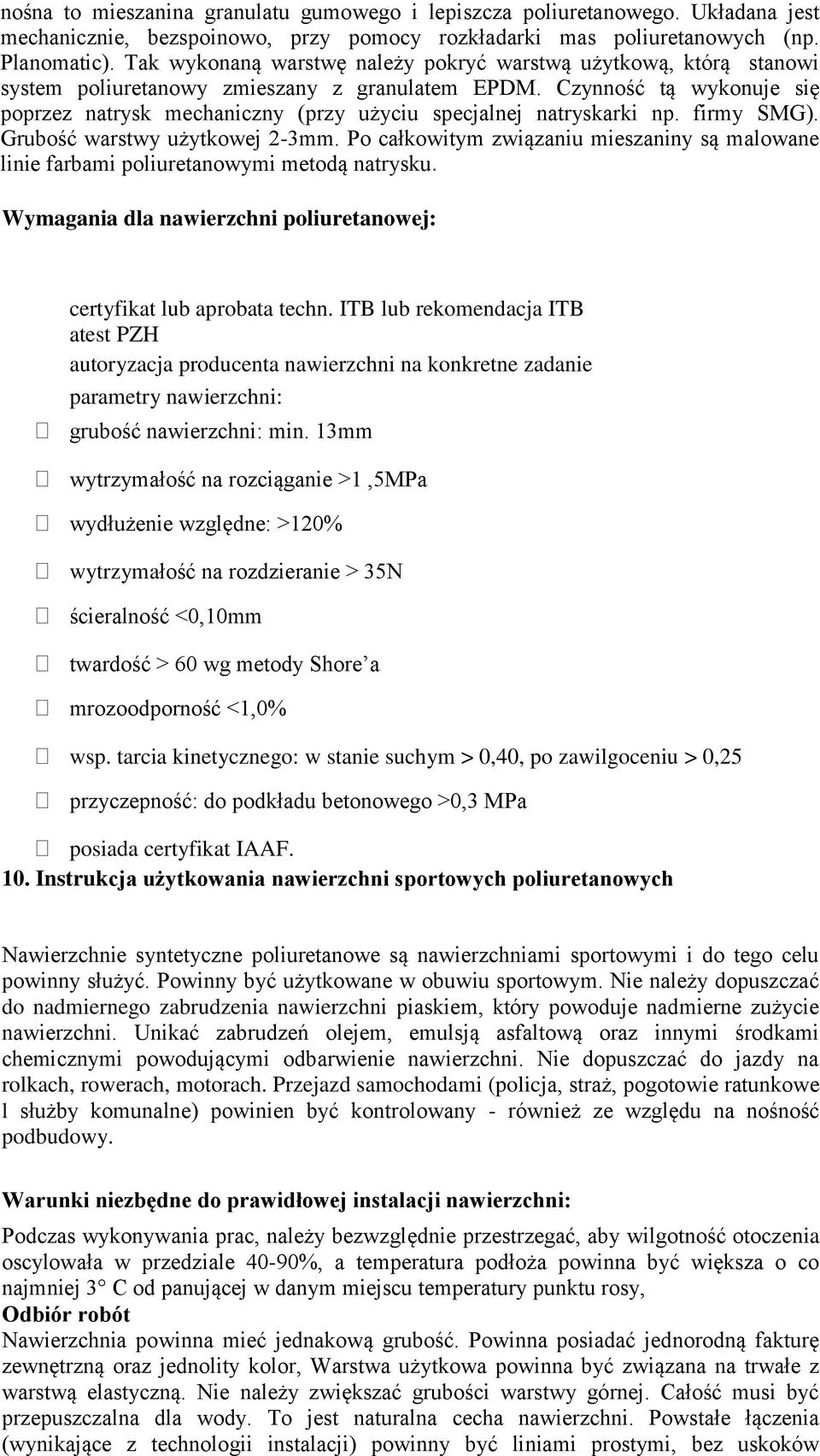 Czynność tą wykonuje się poprzez natrysk mechaniczny (przy użyciu specjalnej natryskarki np. firmy SMG). Grubość warstwy użytkowej 2-3mm.