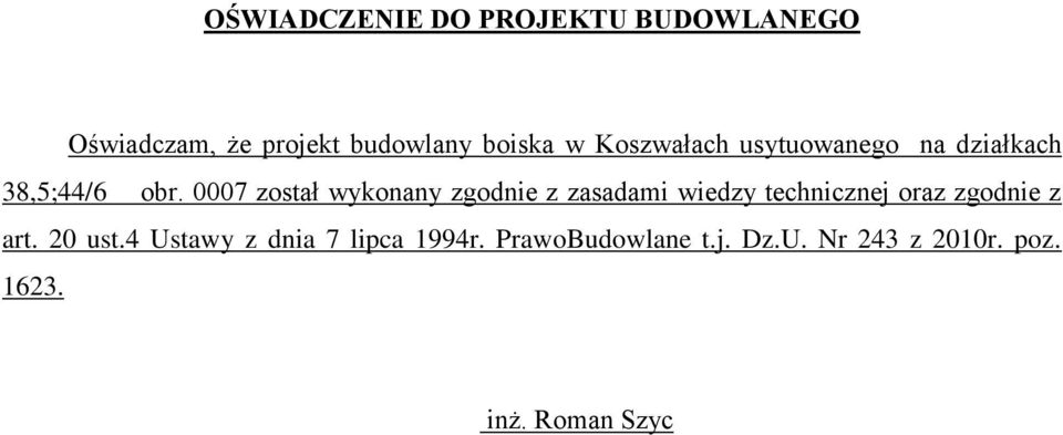 0007 został wykonany zgodnie z zasadami wiedzy technicznej oraz zgodnie z art.