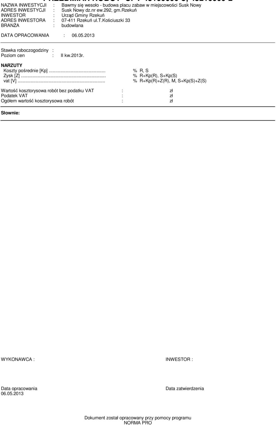 2013 Stawka roboczogodziny : Poziom cen : II kw.2013r. NARZUTY Koy porednie [Kp]... % R, S Zysk [Z]... % R+Kp(R), S+Kp(S) vat [V].