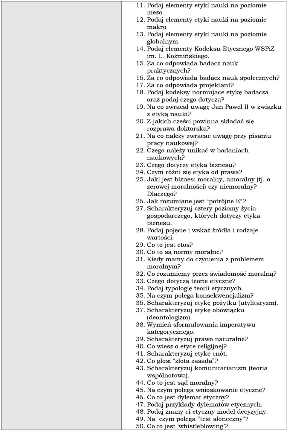 Podaj kodeksy normujące etykę badacza oraz podaj czego dotyczą? 19. Na co zwracał uwagę Jan Paweł II w związku z etyką nauki? 20. Z jakich części powinna składać się rozprawa doktorska? 21.