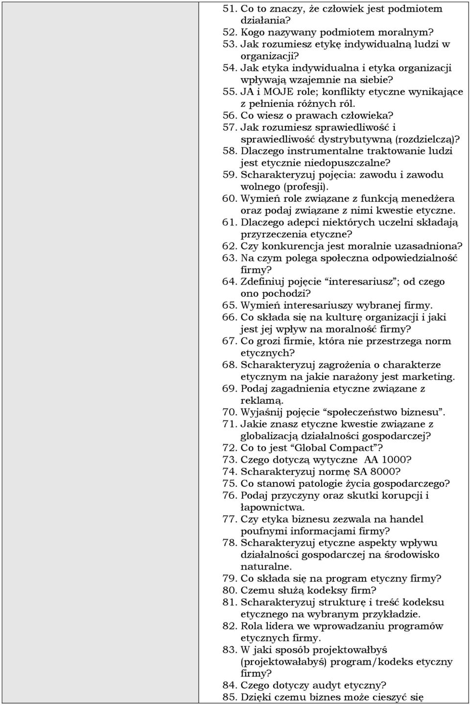 Jak rozumiesz sprawiedliwość i sprawiedliwość dystrybutywną (rozdzielczą)? 58. Dlaczego instrumentalne traktowanie ludzi jest etycznie niedopuszczalne? 59.