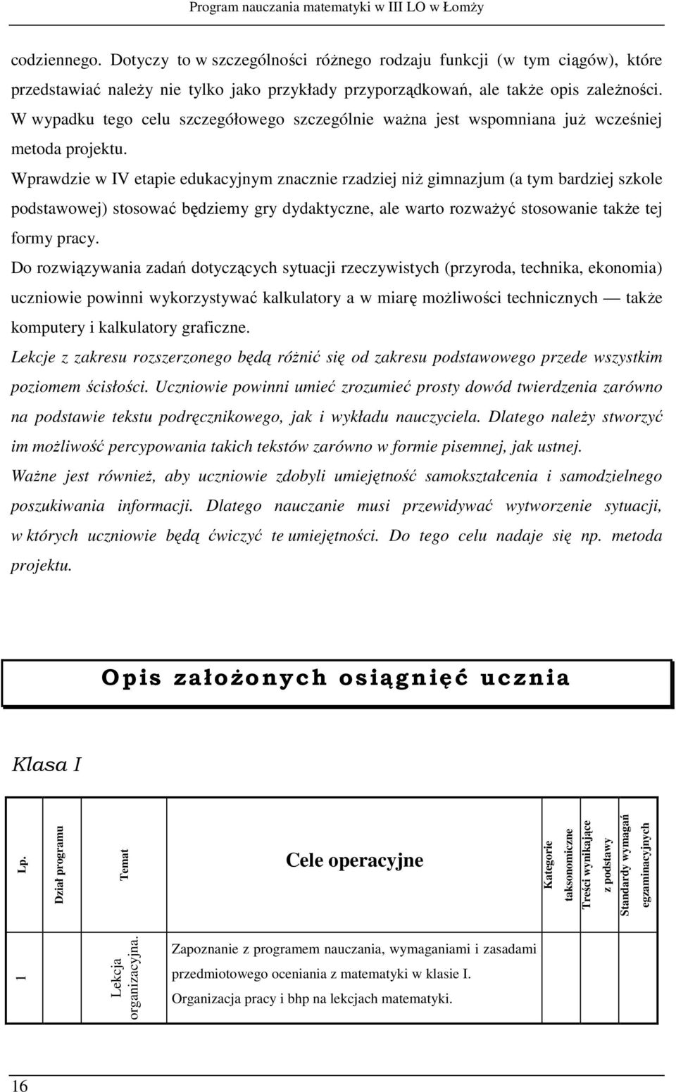 W wypadku tego celu szczegółowego szczególnie ważna jest wspomniana już wcześniej metoda projektu.