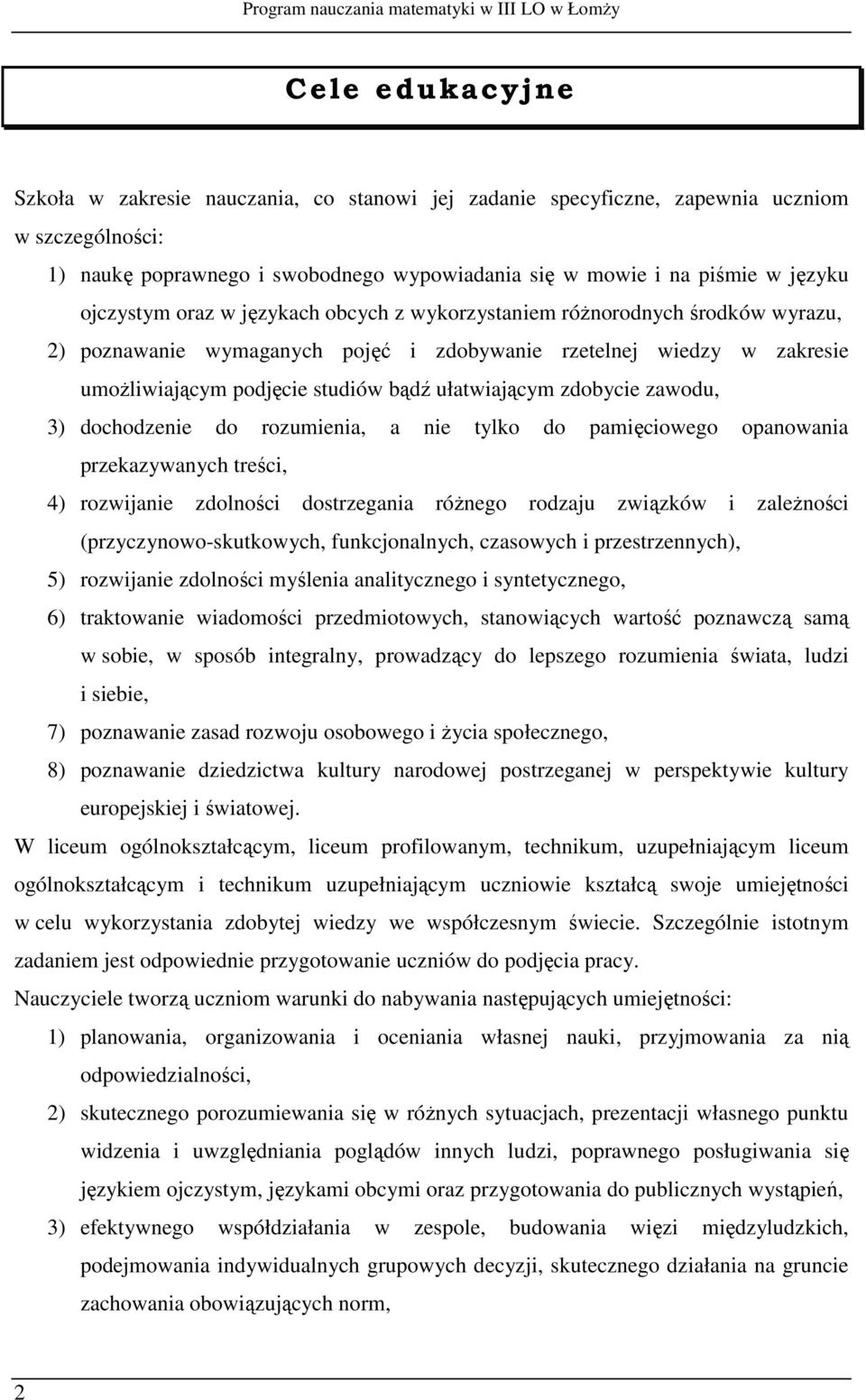 umożliwiającym podjęcie studiów bądź ułatwiającym zdobycie zawodu, 3) dochodzenie do rozumienia, a nie tylko do pamięciowego opanowania przekazywanych treści, 4) rozwijanie zdolności dostrzegania