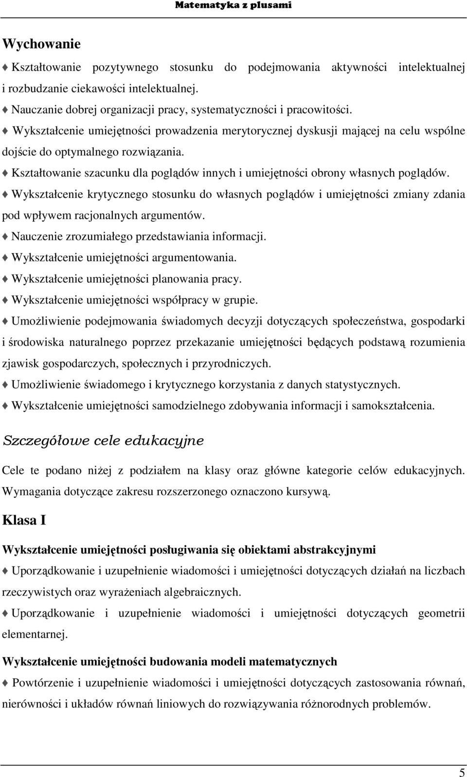 Kształtowanie szacunku dla poglądów innych i umiejętności obrony własnych poglądów.