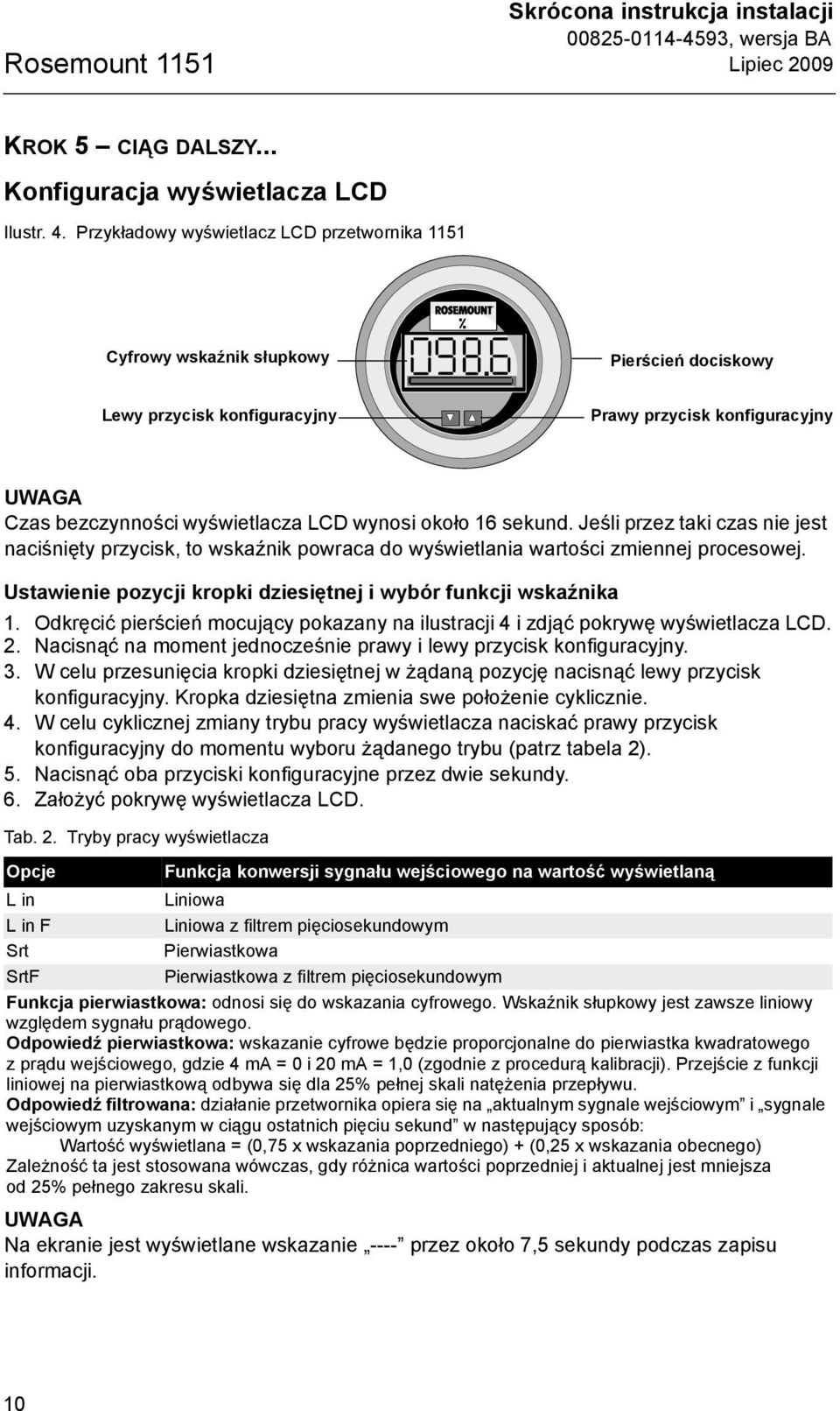 około 16 sekund. Jeśli przez taki czas nie jest naciśnięty przycisk, to wskaźnik powraca do wyświetlania wartości zmiennej procesowej.