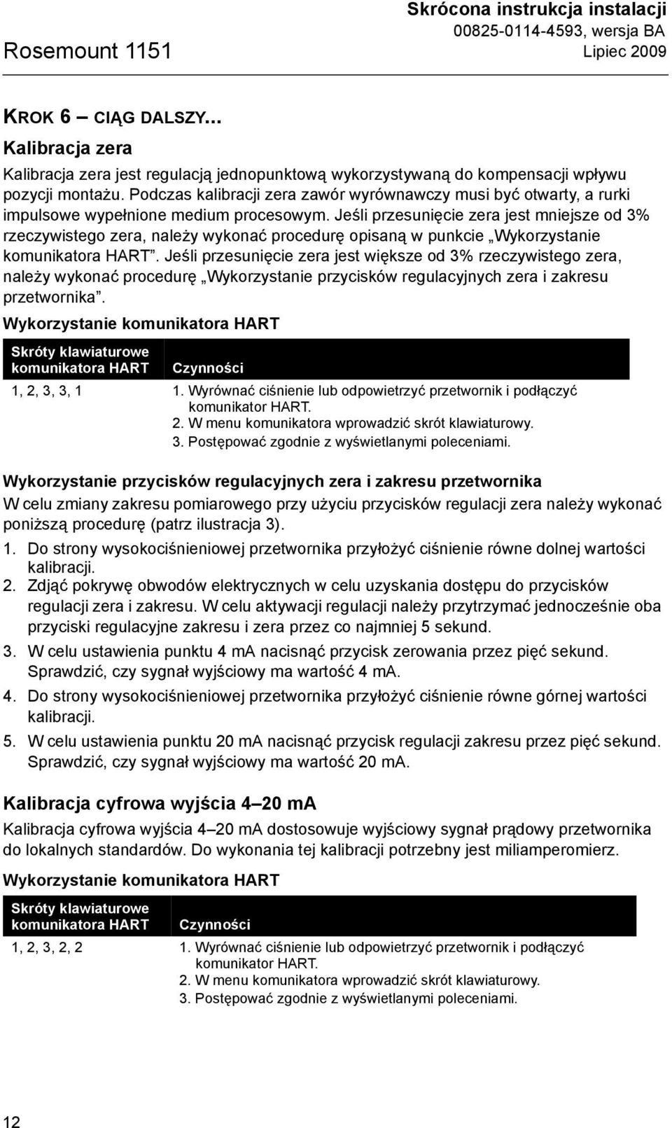 Jeśli przesunięcie zera jest mniejsze od 3% rzeczywistego zera, należy wykonać procedurę opisaną w punkcie Wykorzystanie komunikatora HART.