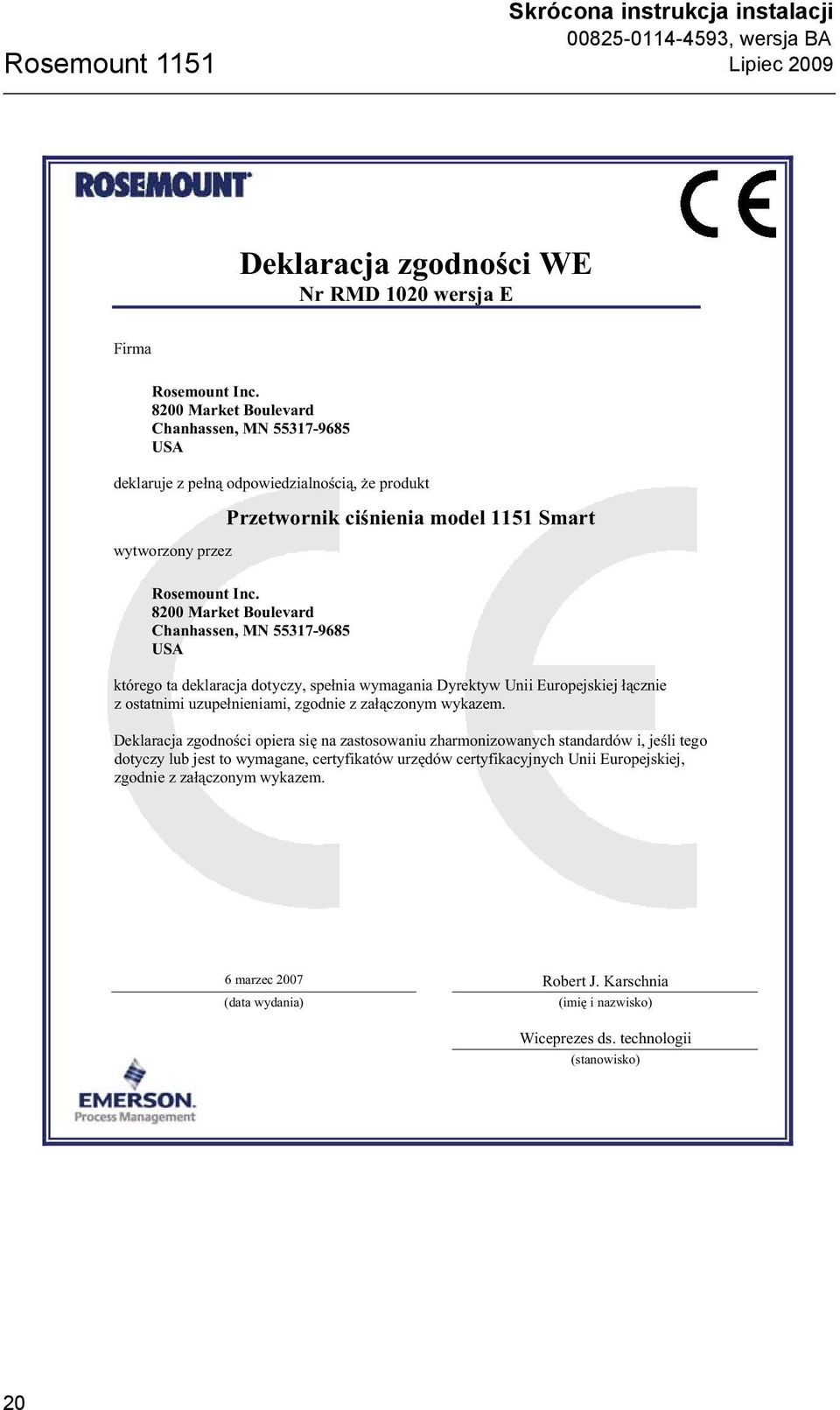 8200 Market Boulevard Chanhassen, MN 55317-9685 USA którego ta deklaracja dotyczy, spe nia wymagania Dyrektyw Unii Europejskiej cznie z ostatnimi uzupe nieniami, zgodnie z za czonym wykazem.