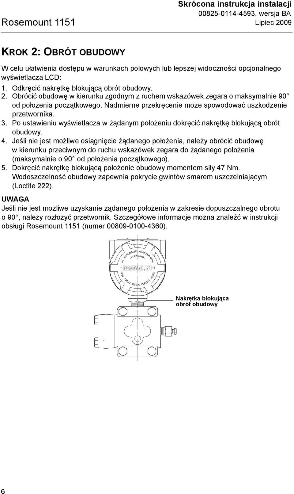 Nadmierne przekręcenie może spowodować uszkodzenie przetwornika. 3. Po ustawieniu wyświetlacza w żądanym położeniu dokręcić nakrętkę blokującą obrót obudowy. 4.