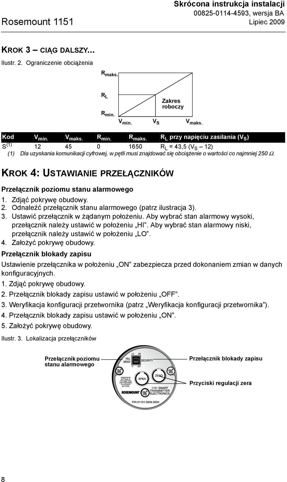 R L przy napięciu zasilania (V S ) S (1) 12 45 0 1650 R L = 43,5 (V S 12) (1) Dla uzyskania komunikacji cyfrowej, w pętli musi znajdować się obciążenie o wartości co najmniej 250 Ω.