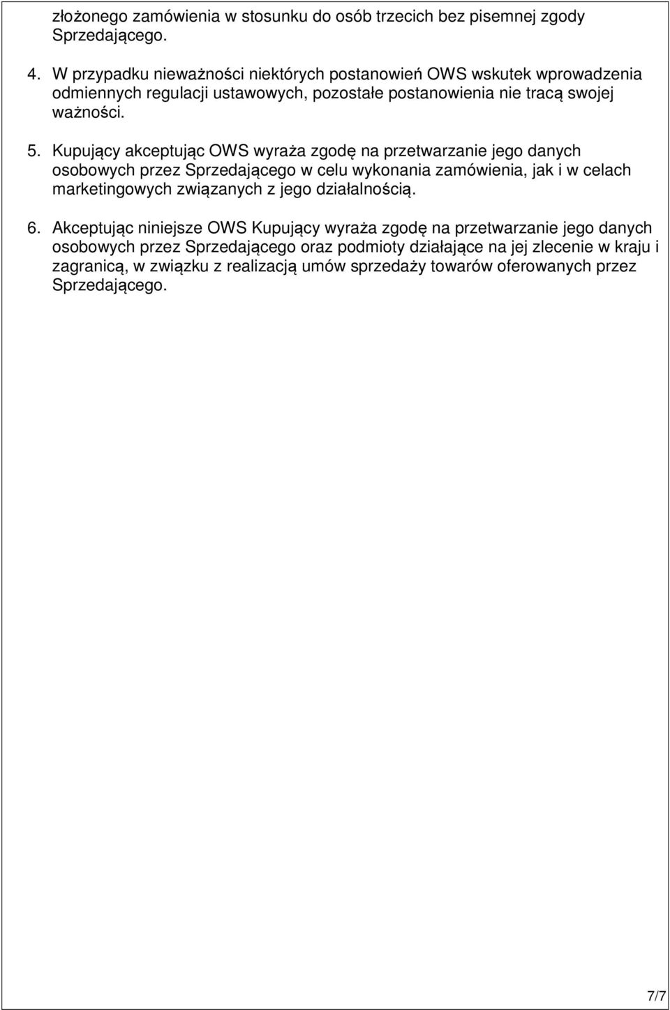 Kupujący akceptując OWS wyraża zgodę na przetwarzanie jego danych osobowych przez Sprzedającego w celu wykonania zamówienia, jak i w celach marketingowych związanych z