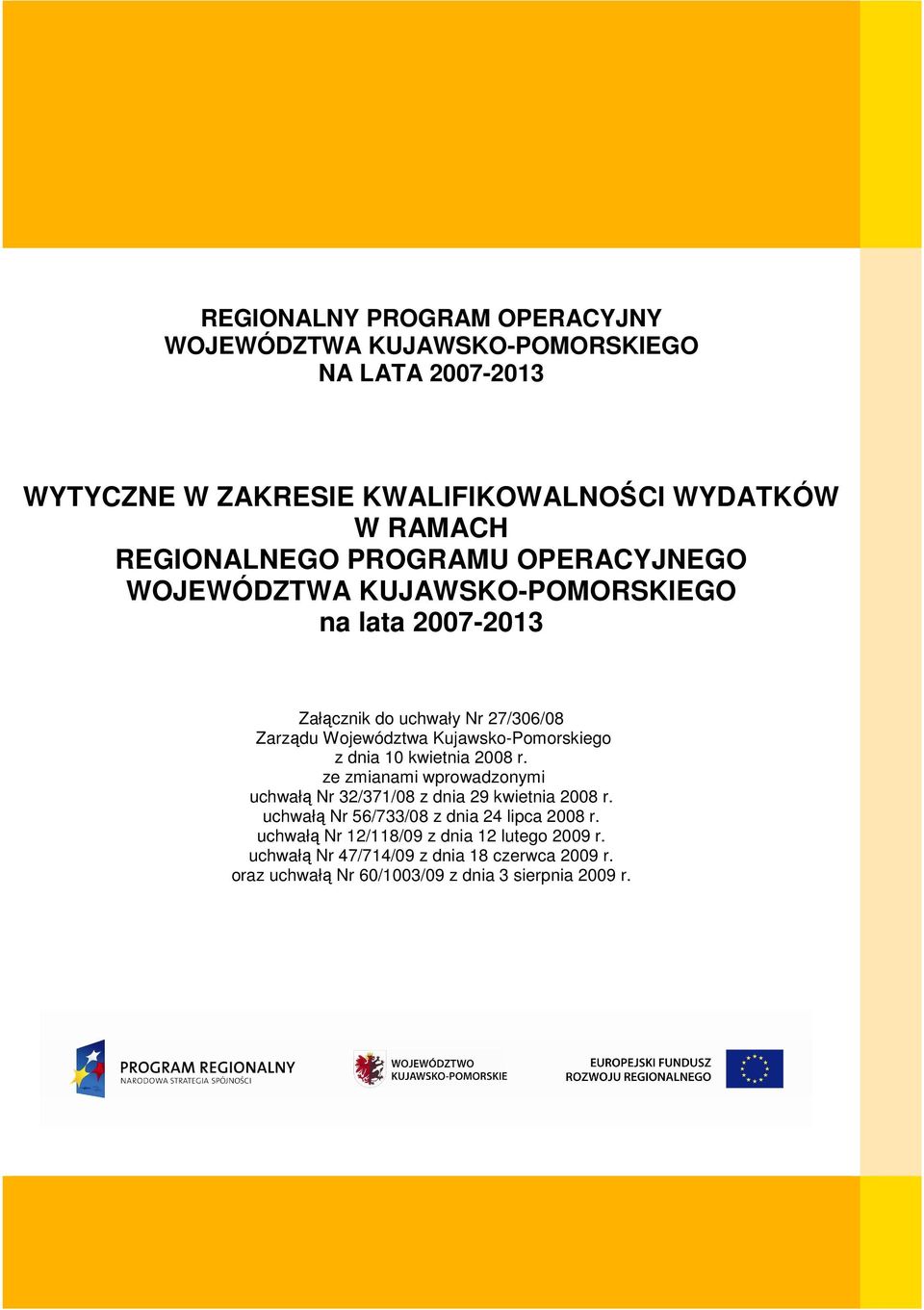 Kujawsko-Pomorskiego z dnia 10 kwietnia 2008 r. ze zmianami wprowadzonymi uchwałą Nr 32/371/08 z dnia 29 kwietnia 2008 r.