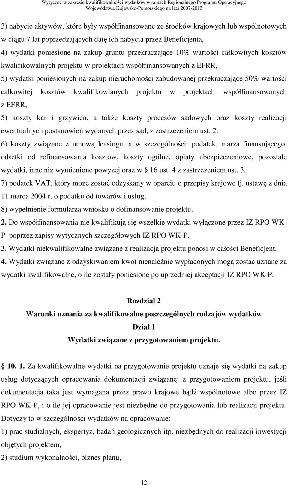 wartości całkowitej kosztów kwalifikowlanych projektu w projektach współfinansowanych z EFRR, 5) koszty kar i grzywien, a takŝe koszty procesów sądowych oraz koszty realizacji ewentualnych