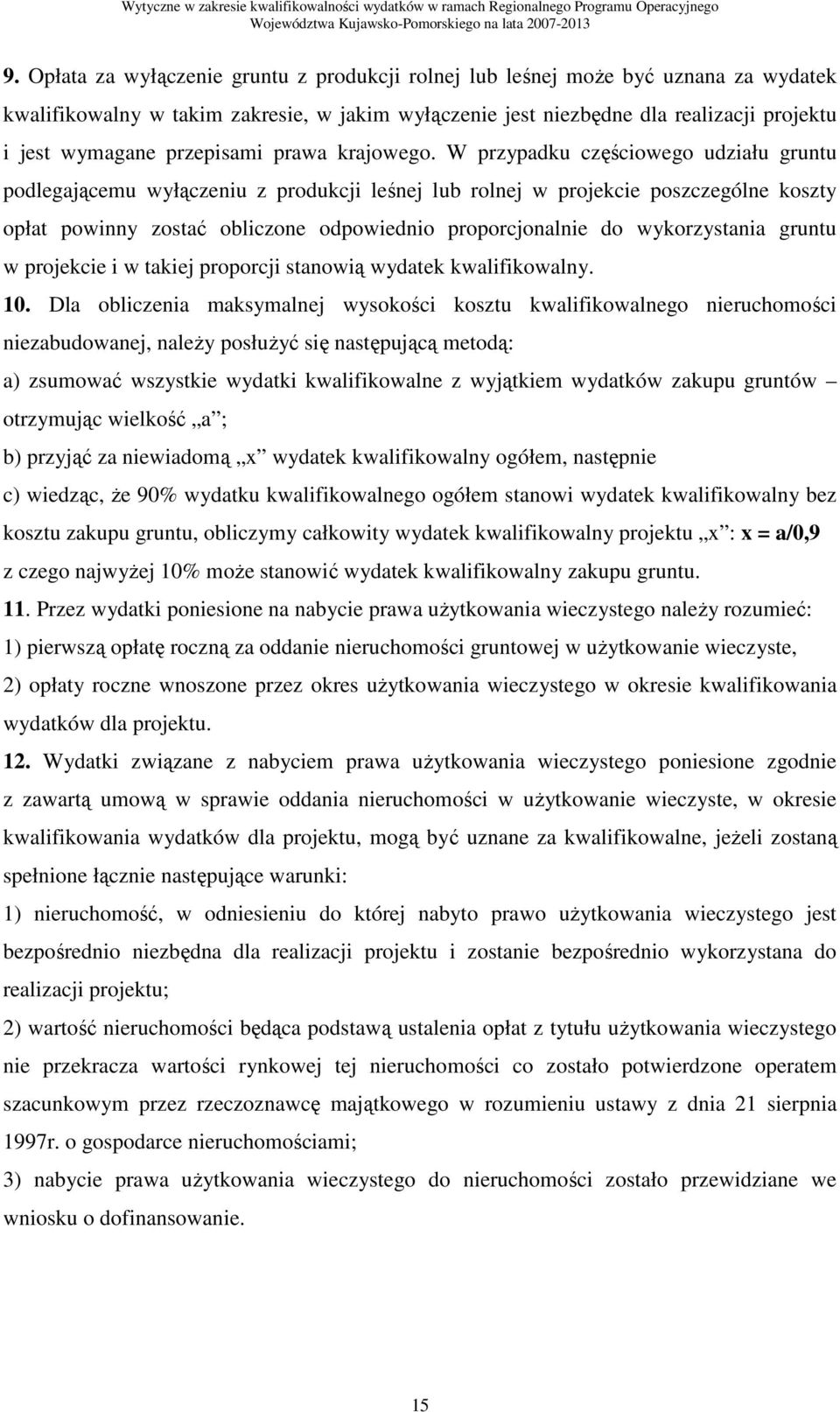 W przypadku częściowego udziału gruntu podlegającemu wyłączeniu z produkcji leśnej lub rolnej w projekcie poszczególne koszty opłat powinny zostać obliczone odpowiednio proporcjonalnie do