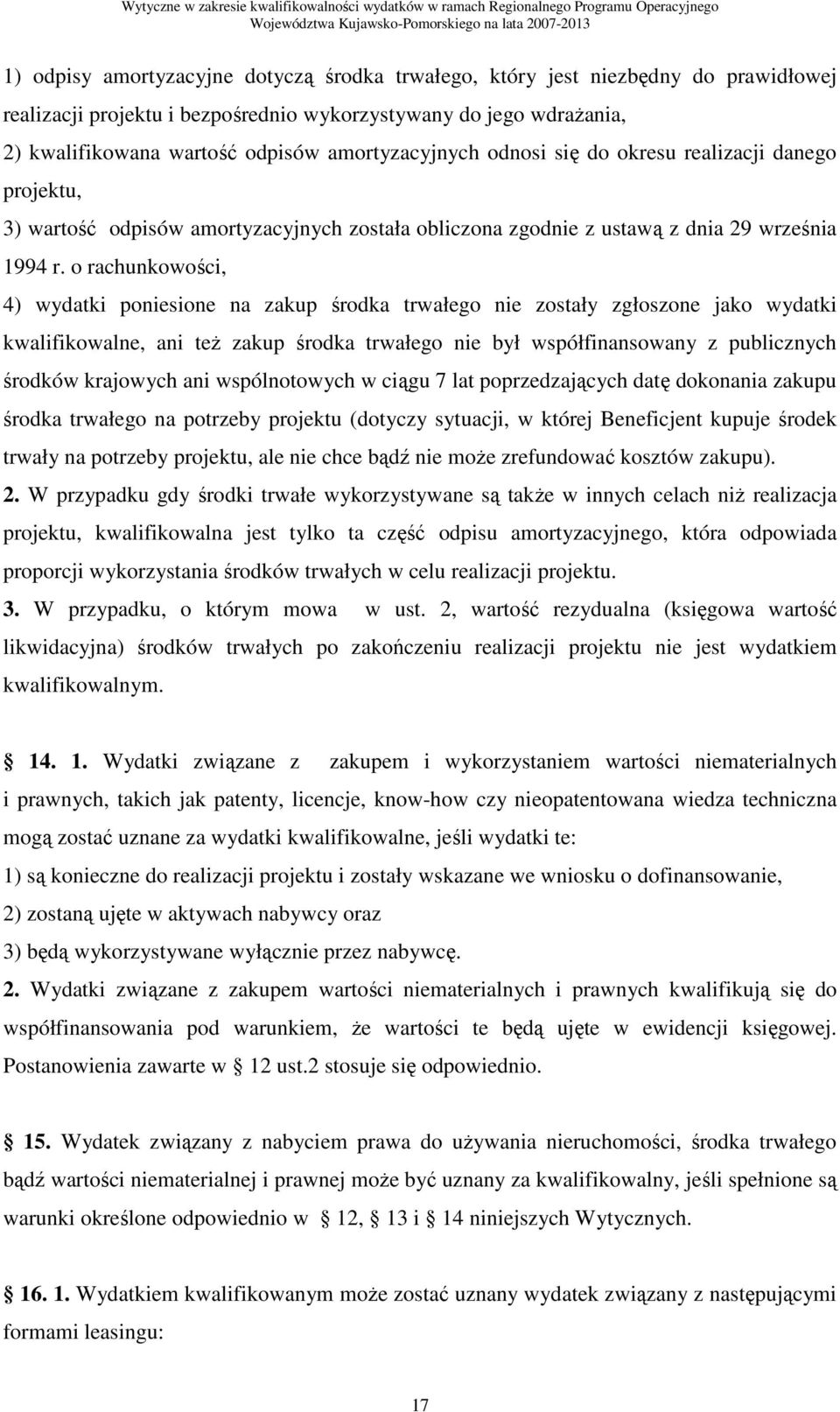 o rachunkowości, 4) wydatki poniesione na zakup środka trwałego nie zostały zgłoszone jako wydatki kwalifikowalne, ani teŝ zakup środka trwałego nie był współfinansowany z publicznych środków