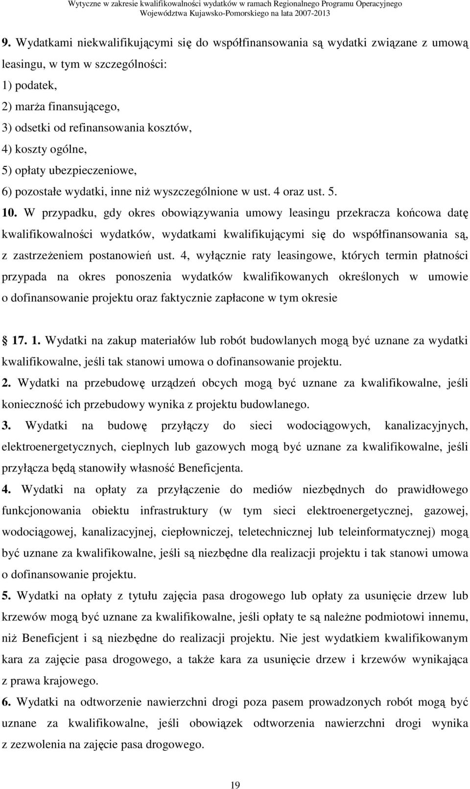 W przypadku, gdy okres obowiązywania umowy leasingu przekracza końcowa datę kwalifikowalności wydatków, wydatkami kwalifikującymi się do współfinansowania są, z zastrzeŝeniem postanowień ust.