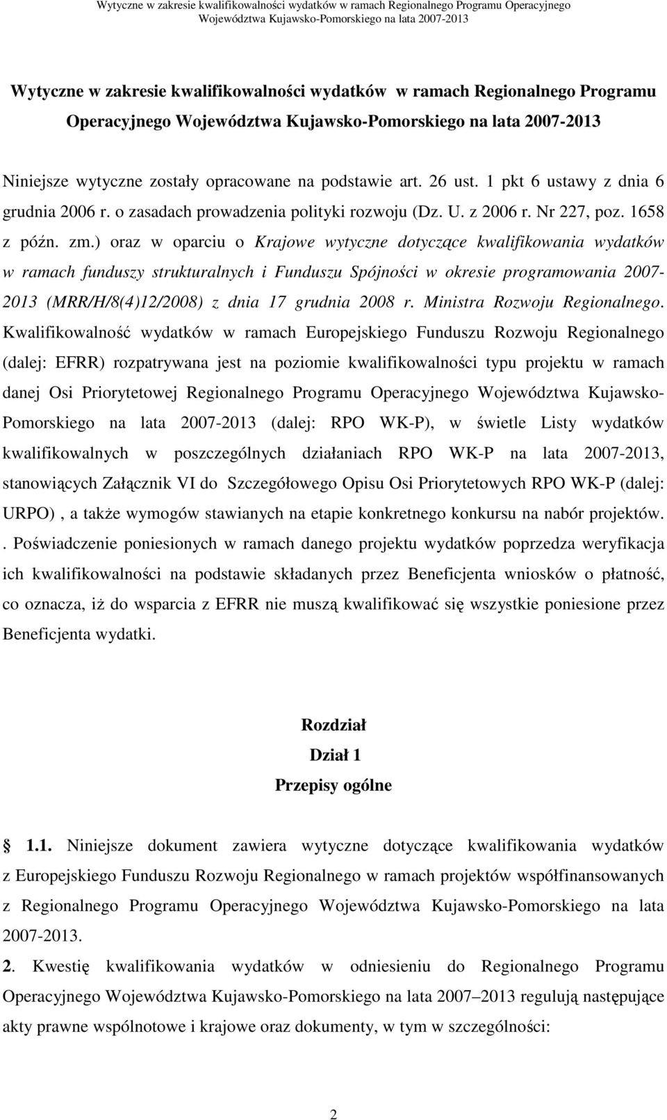 ) oraz w oparciu o Krajowe wytyczne dotyczące kwalifikowania wydatków w ramach funduszy strukturalnych i Funduszu Spójności w okresie programowania 2007-2013 (MRR/H/8(4)12/2008) z dnia 17 grudnia