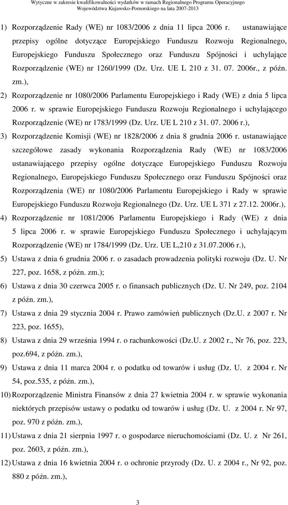 UE L 210 z 31. 07. 2006r., z późn. zm.), 2) Rozporządzenie nr 1080/2006 Parlamentu Europejskiego i Rady (WE) z dnia 5 lipca 2006 r.