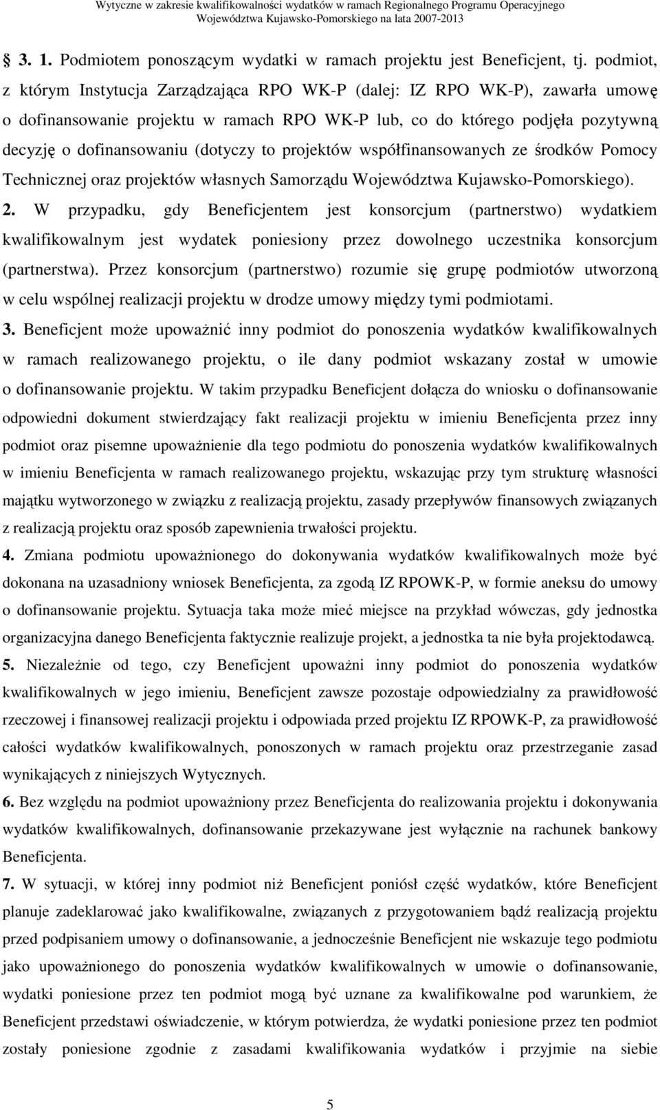 (dotyczy to projektów współfinansowanych ze środków Pomocy Technicznej oraz projektów własnych Samorządu Województwa Kujawsko-Pomorskiego). 2.