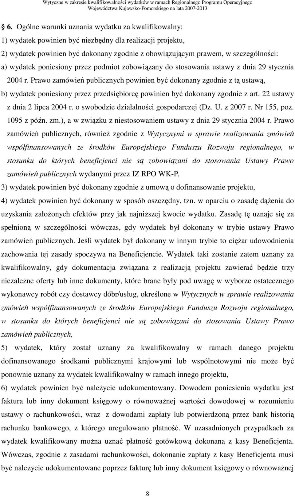 Prawo zamówień publicznych powinien być dokonany zgodnie z tą ustawą, b) wydatek poniesiony przez przedsiębiorcę powinien być dokonany zgodnie z art. 22 ustawy z dnia 2 lipca 2004 r.