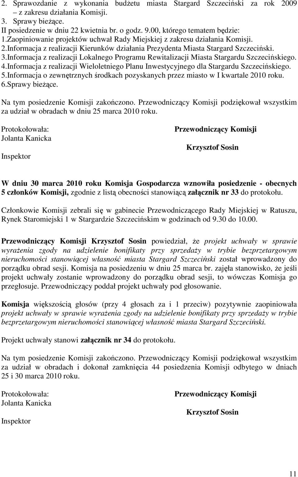 Informacja z realizacji Lokalnego Programu Rewitalizacji Miasta Stargardu Szczecińskiego. 4.Informacja z realizacji Wieloletniego Planu Inwestycyjnego dla Stargardu Szczecińskiego. 5.