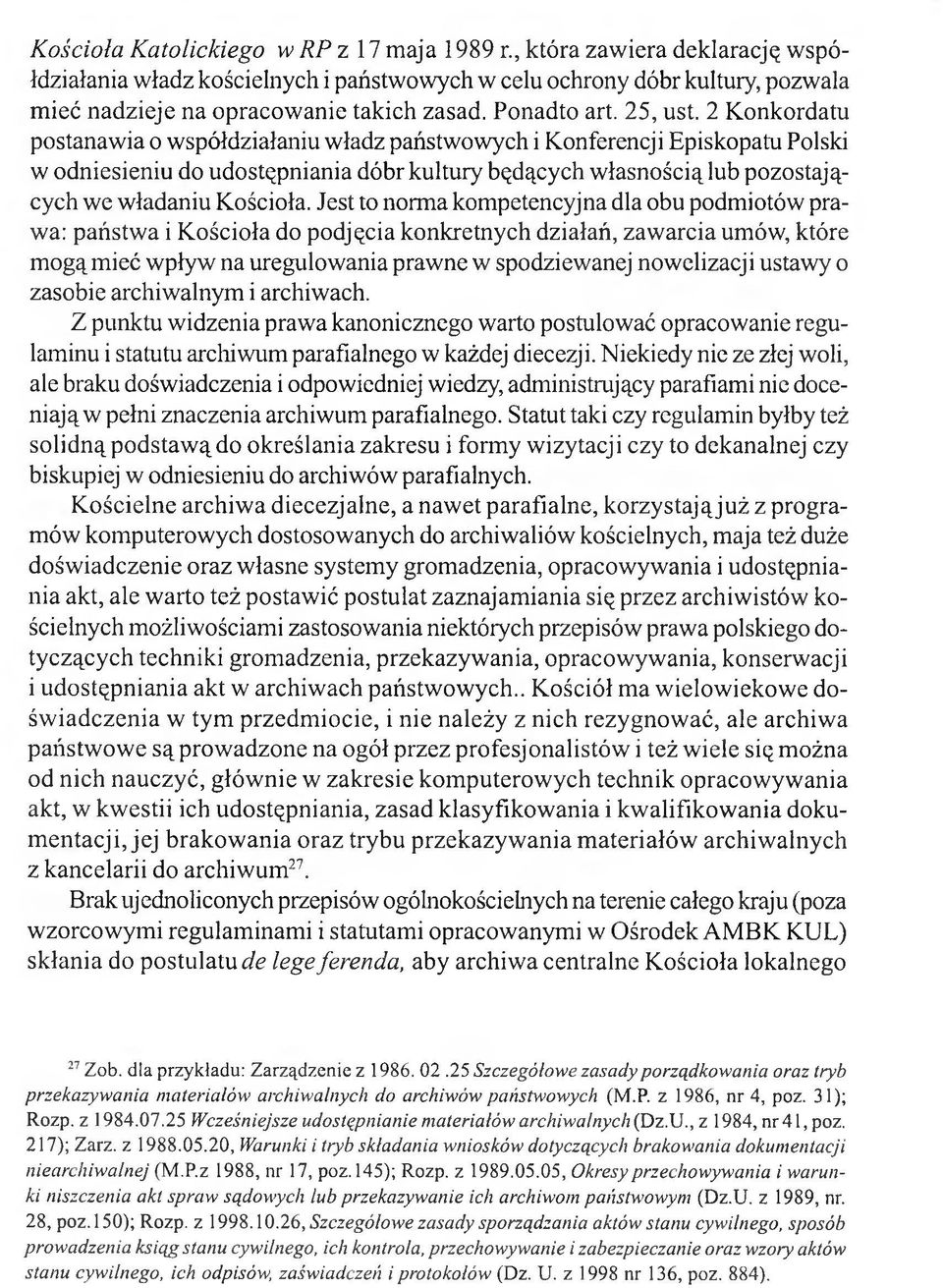 2 Konkordatu postanawia o współdziałaniu władz państwowych i Konferencji Episkopatu Polski w odniesieniu do udostępniania dóbr kultury będących własnością lub pozostających we władaniu Kościoła.