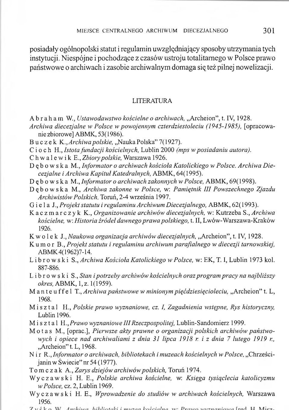 , Ustawodawstwo kościelne o archiwach, Archeion, t. IV, 1928. Archiwa diecezjalne w Polsce w powojennym czterdziestoleciu (1945-1985), [opracow a nie zbiorowe] ABMK, 53(1986). Buczek K.
