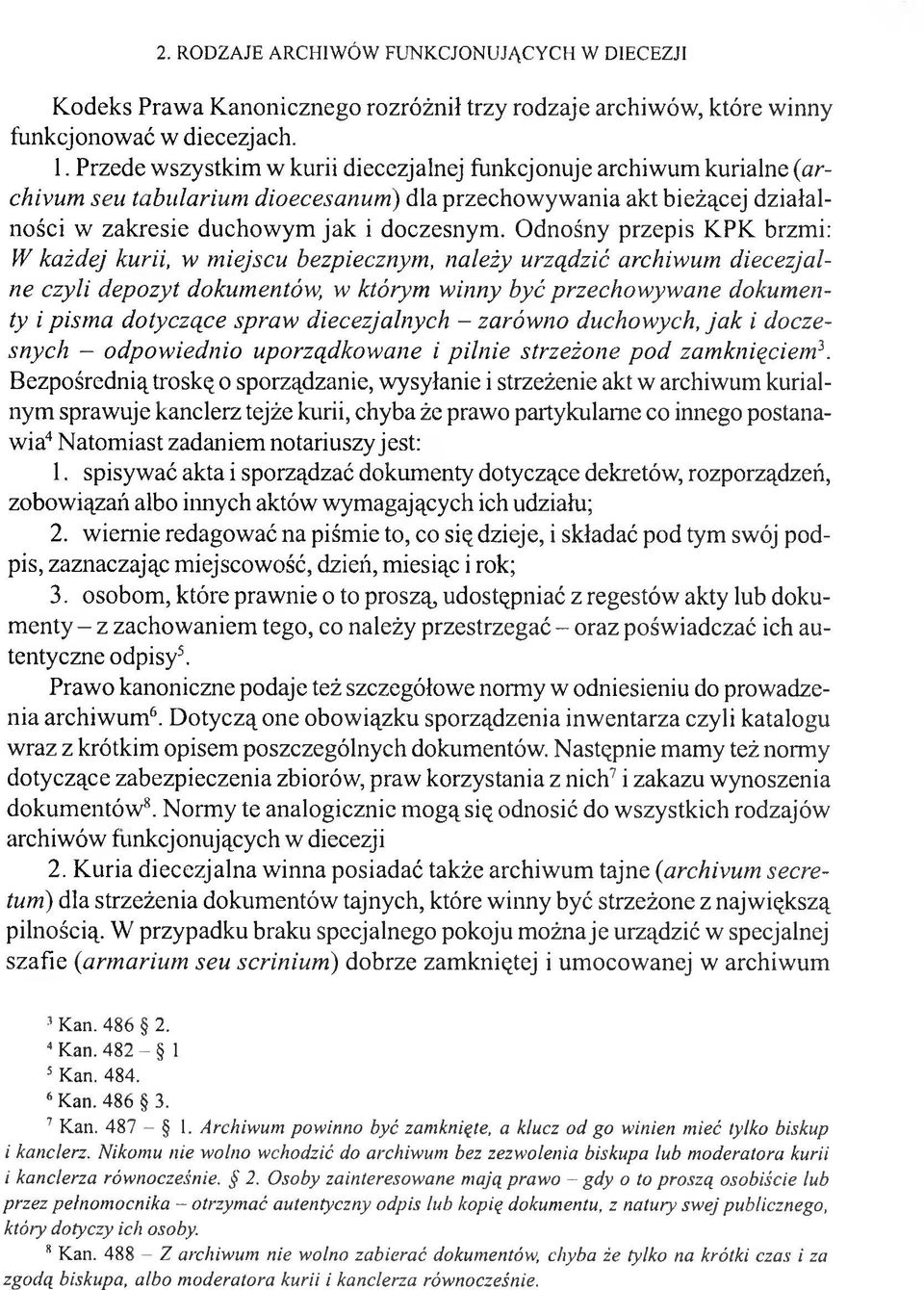 Odnośny przepis KPK brzmi: W każdej kurii, w miejscu bezpiecznym, należy urządzić archiwum diecezjalne czyli depozyt dokumentów, w którym winny być przechowywane dokumenty i pisma dotyczące spraw