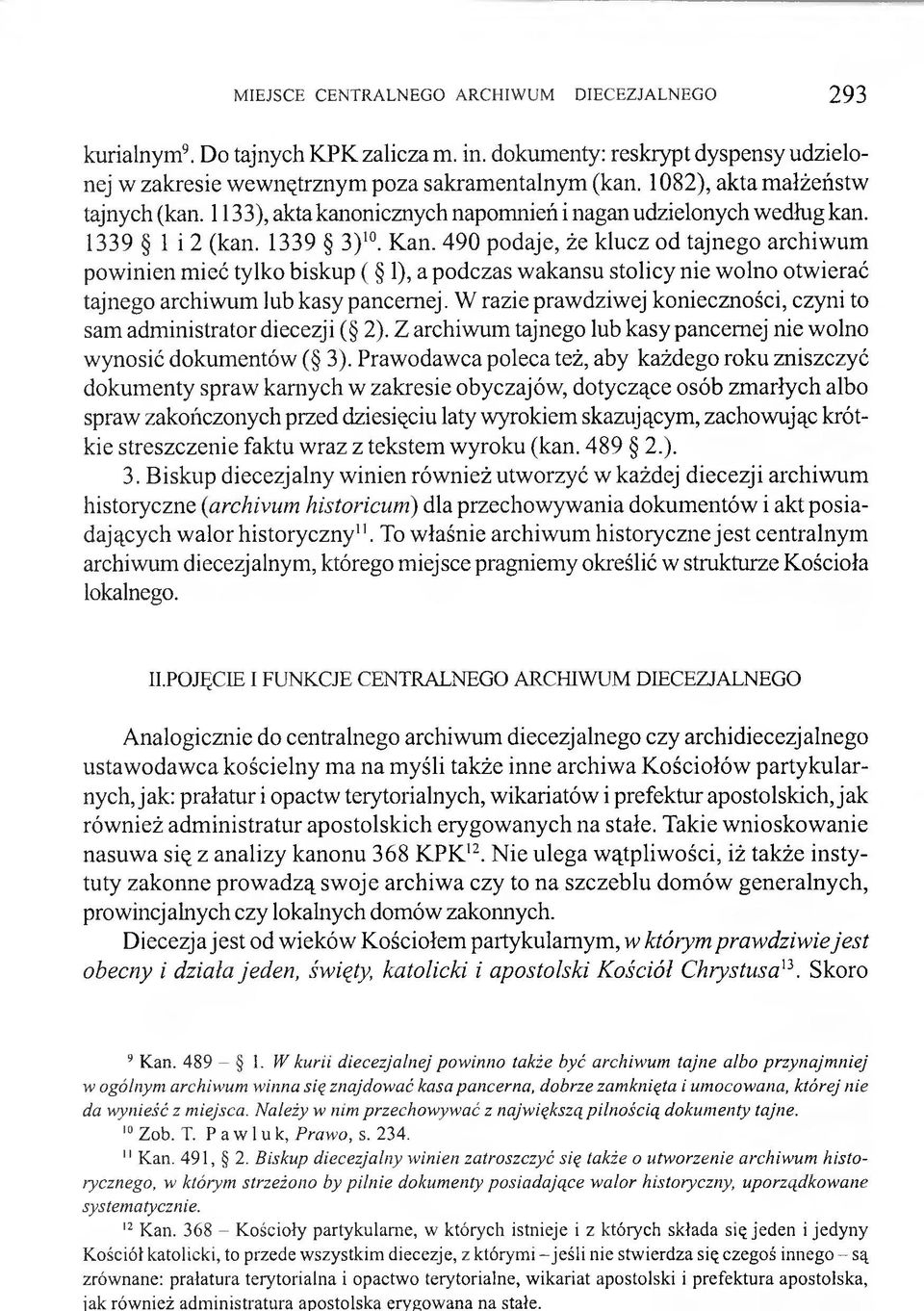 Należy w nim przechowywać z największą pilnością dokumenty tajne. 10 Zob. T. P a w 1u k, Prawo, s. 234. 11Kan. 491, 2.