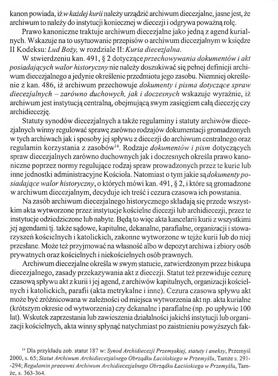 Wskazuje na to usytuowanie przepisów o archiwum diecezjalnym w księdze II Kodeksu: Lud Boży, w rozdziale II\ Kuria diecezjalna. W stwierdzeniu kan.