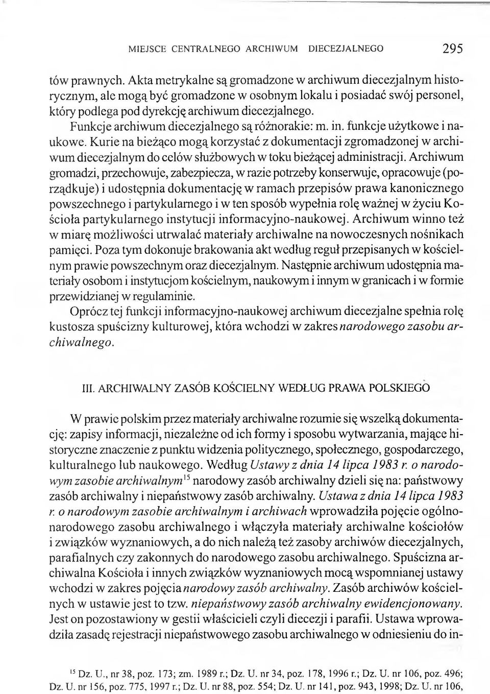 Funkcje archiwum diecezjalnego są różnorakie: m. in. funkcje użytkowe i naukowe.
