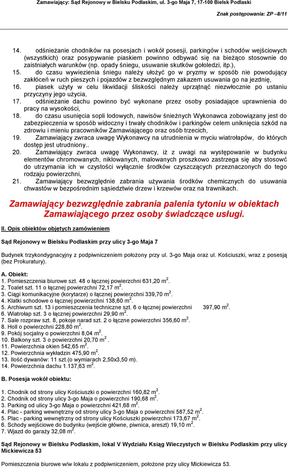 do czasu wywiezienia śniegu naleŝy ułoŝyć go w pryzmy w sposób nie powodujący zakłóceń w ruch pieszych i pojazdów z bezwzględnym zakazem usuwania go na jezdnię, 16.