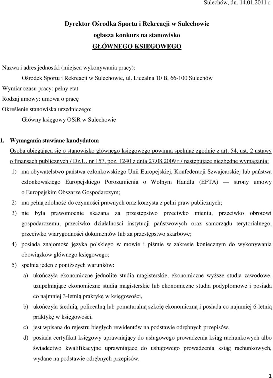 Licealna 10 B, 66-100 Sulechów Wymiar czasu pracy: pełny etat Rodzaj umowy: umowa o pracę Określenie stanowiska urzędniczego: Główny księgowy OSiR w Sulechowie 1.