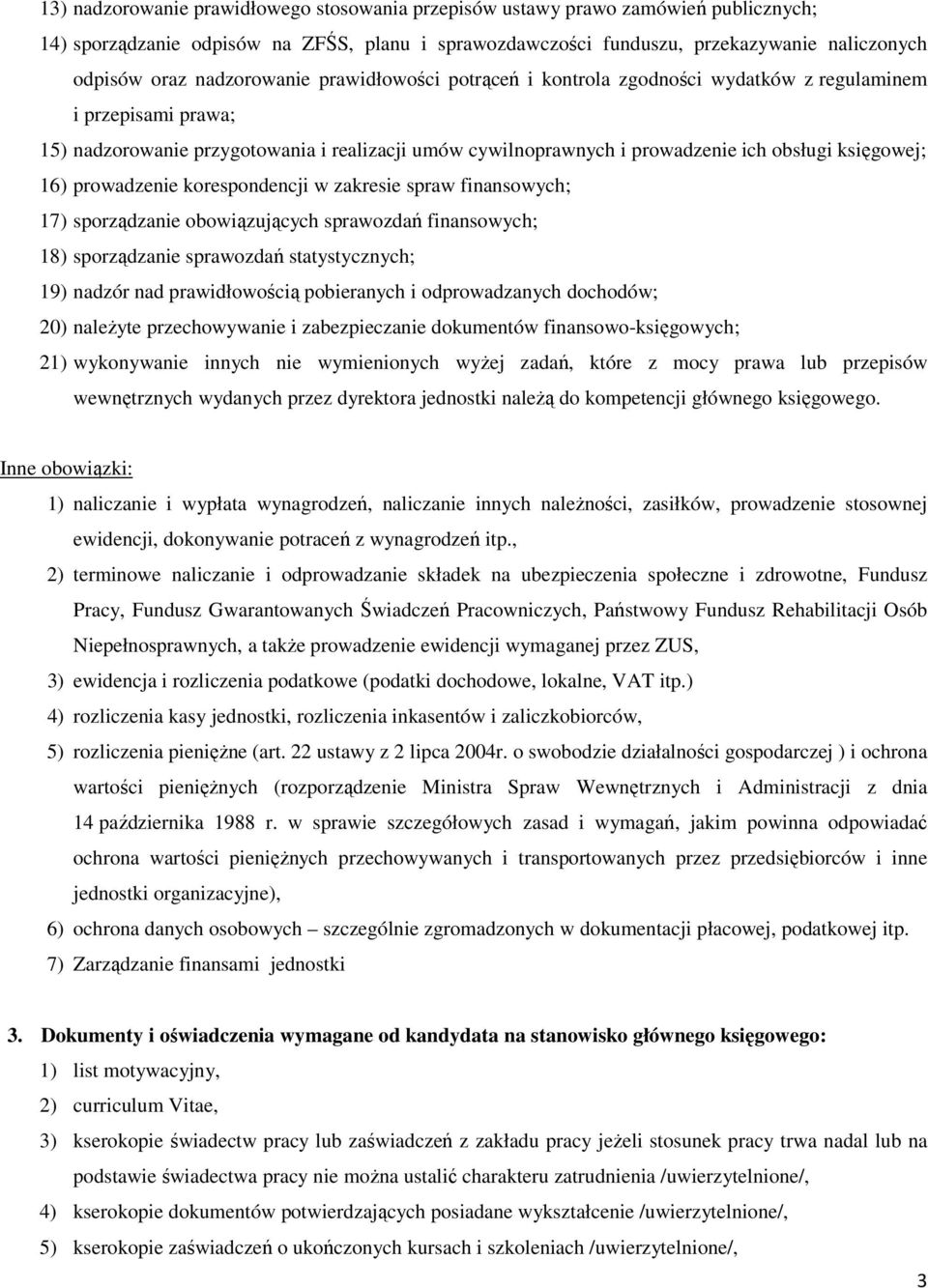 księgowej; 16) prowadzenie korespondencji w zakresie spraw finansowych; 17) sporządzanie obowiązujących sprawozdań finansowych; 18) sporządzanie sprawozdań statystycznych; 19) nadzór nad