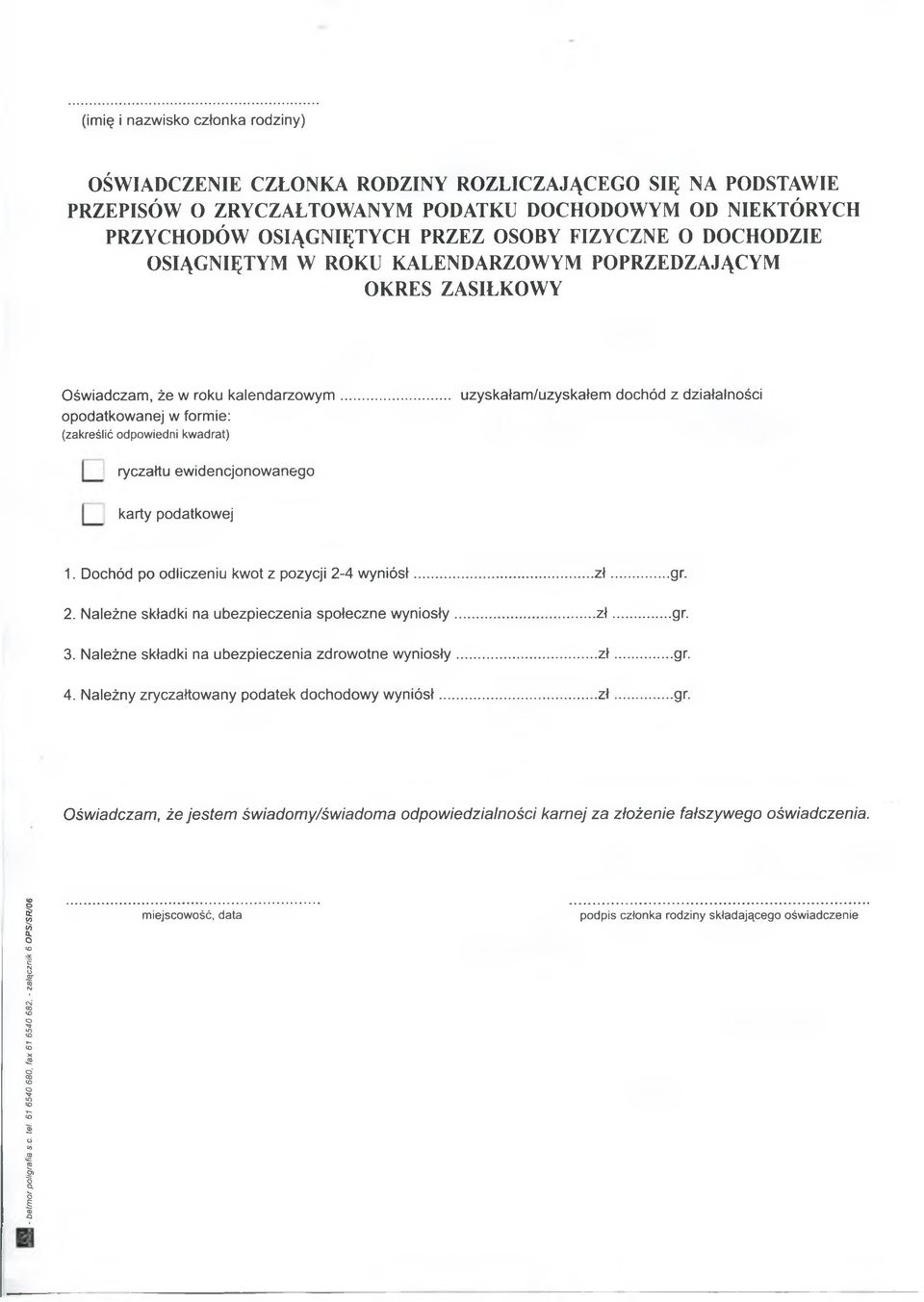 kalendarzowym... uzyskałam/uzyskałem dochód z działalności opodatkowanej w formie: (zakreślić odpowiedni kwadrat) ryczałtu ewidencjonowanego karty podatkowej 1.