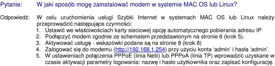 Ustawić we właściwościach karty sieciowej opcję automatycznego pobierania adresu IP 2. Podłączyć modem zgodnie ze schematem przedstawionym na stronie 6 (krok 5). 3.