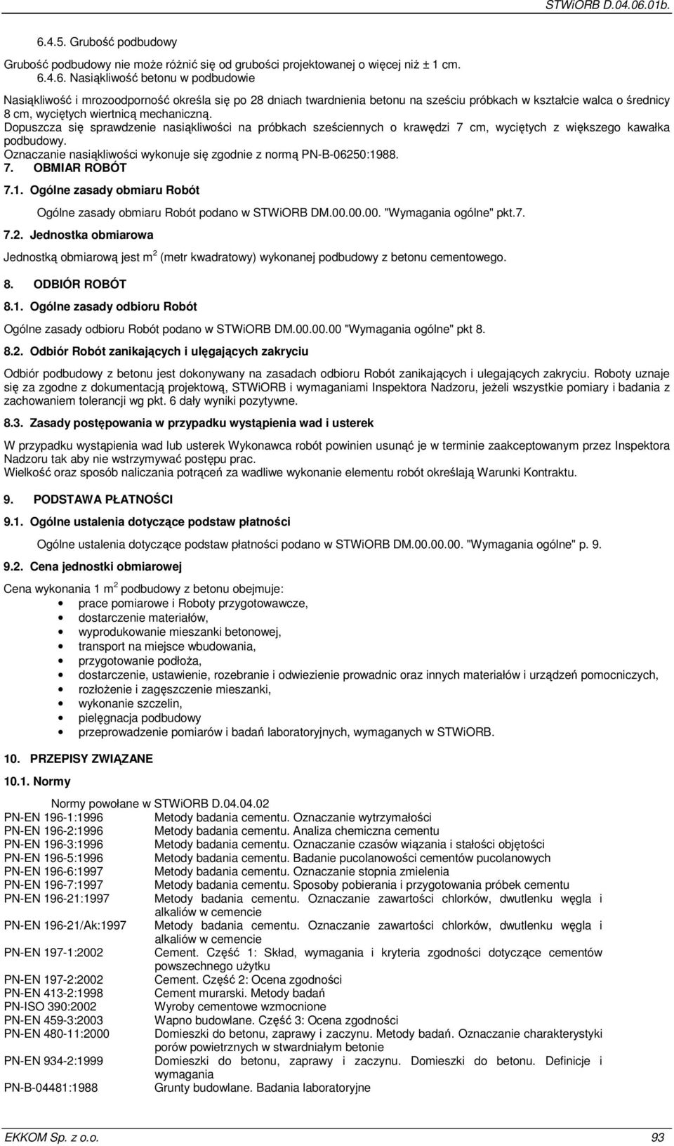 1. Ogólne zasady obmiaru Robót Ogólne zasady obmiaru Robót podano w STWiORB DM.00.00.00. "Wymagania ogólne" pkt.7. 7.2.