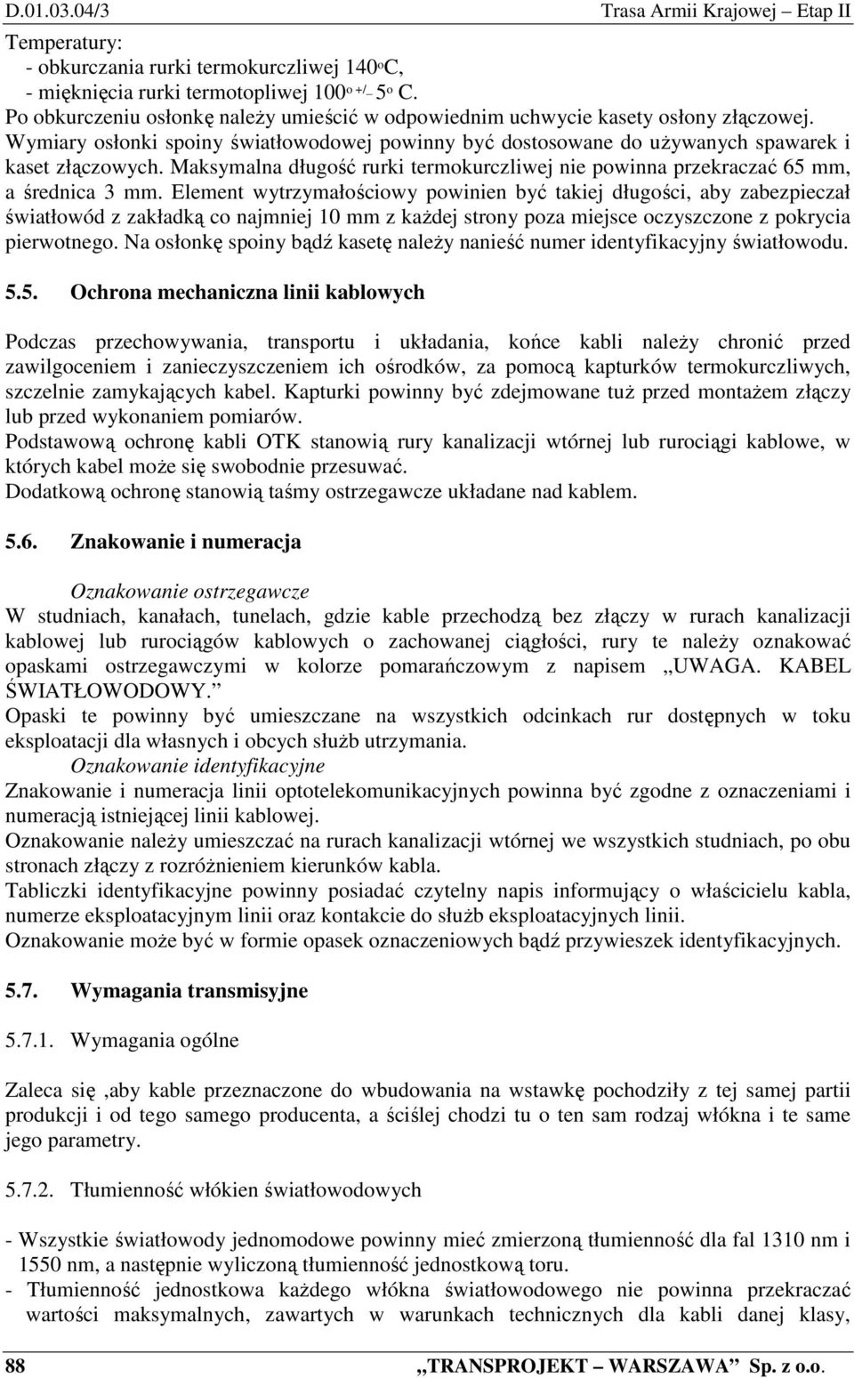 Maksymalna długość rurki termokurczliwej nie powinna przekraczać 65 mm, a średnica 3 mm.