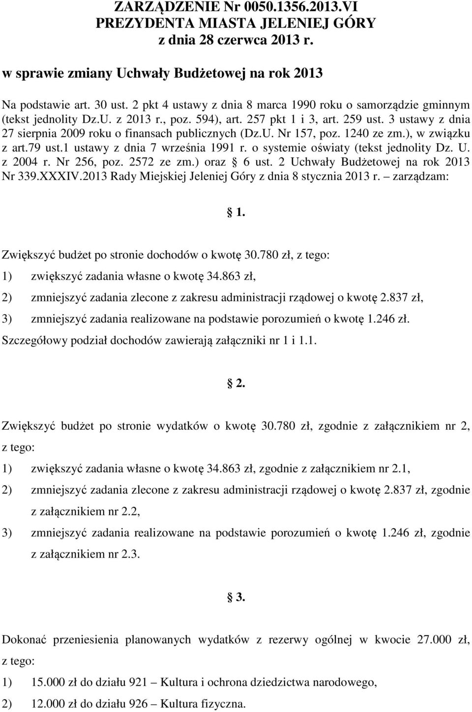 3 ustawy z dnia 27 sierpnia 2009 roku o finansach publicznych (Dz.U. Nr 157, poz. 1240 ze zm.), w związku z art.79 ust.1 ustawy z dnia 7 września 1991 r. o systemie oświaty (tekst jednolity Dz. U.