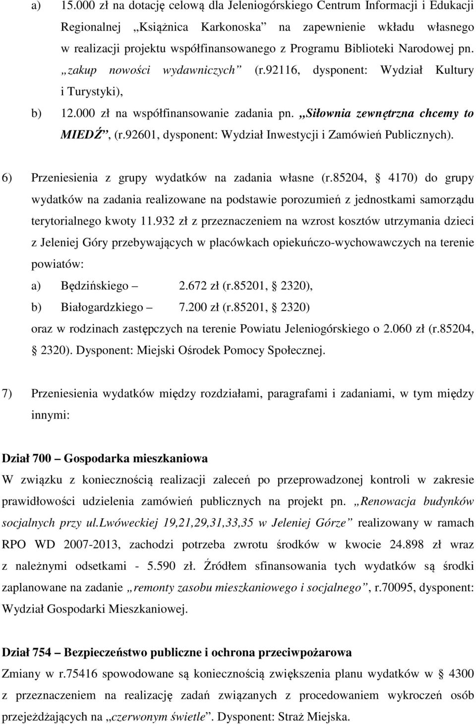 Biblioteki Narodowej pn. zakup nowości wydawniczych (r.92116, dysponent: Wydział Kultury i Turystyki), b) 12.000 zł na współfinansowanie zadania pn. Siłownia zewnętrzna chcemy to MIEDŹ, (r.