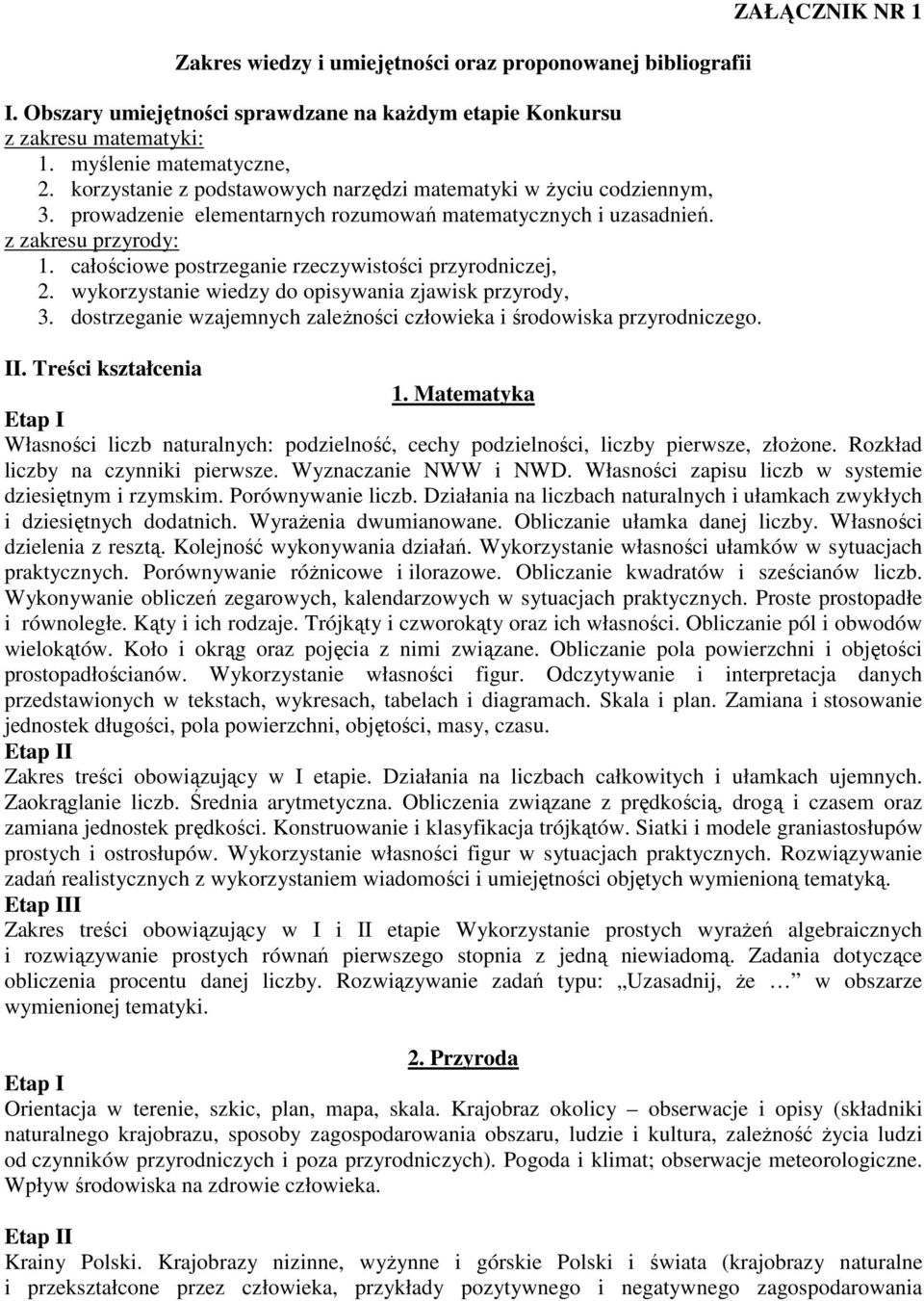 całościowe postrzeganie rzeczywistości przyrodniczej, 2. wykorzystanie wiedzy do opisywania zjawisk przyrody, 3. dostrzeganie wzajemnych zależności człowieka i środowiska przyrodniczego.