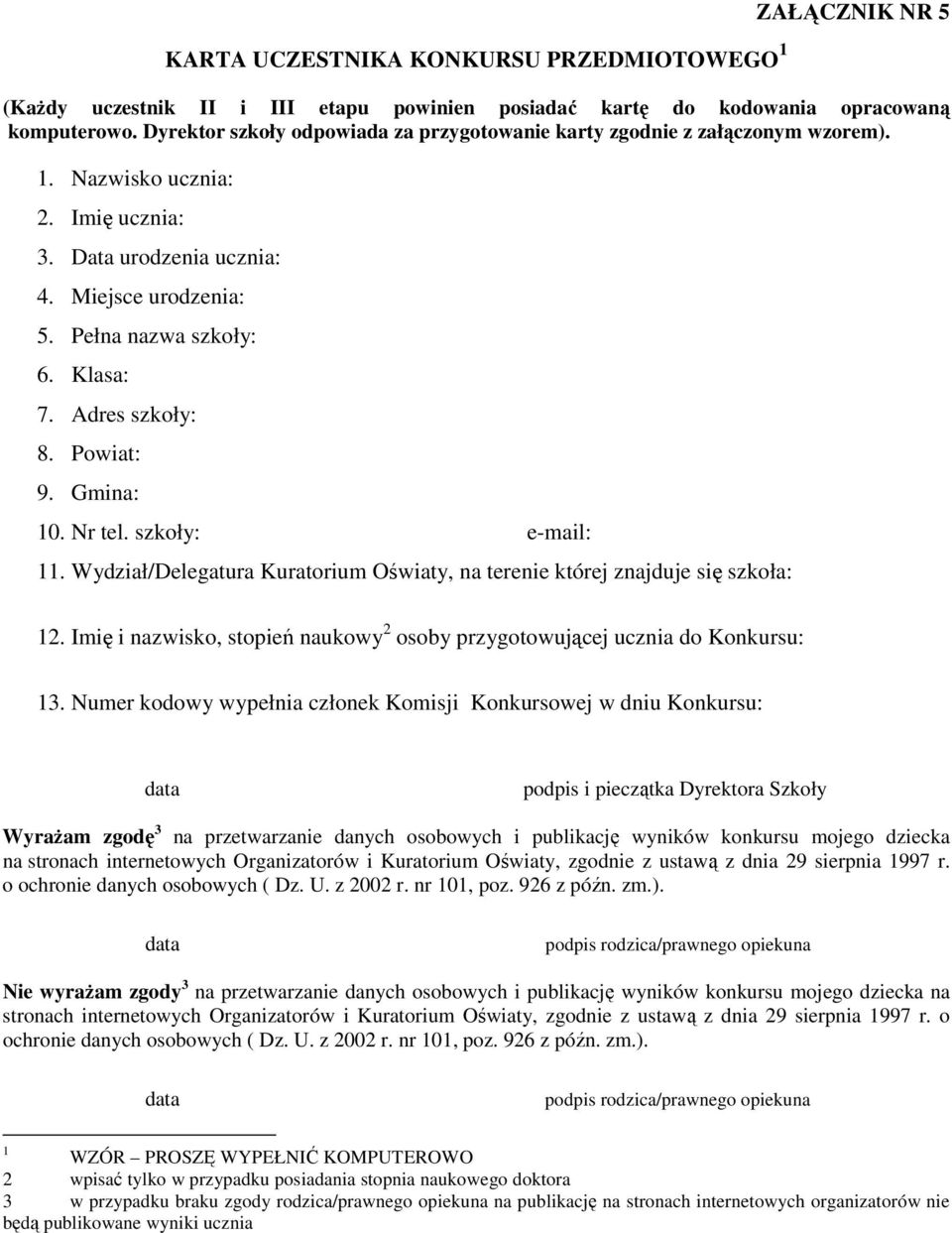 Adres szkoły: 8. Powiat: 9. Gmina: 10. Nr tel. szkoły: e-mail: 11. Wydział/Delegatura Kuratorium Oświaty, na terenie której znajduje się szkoła: 12.