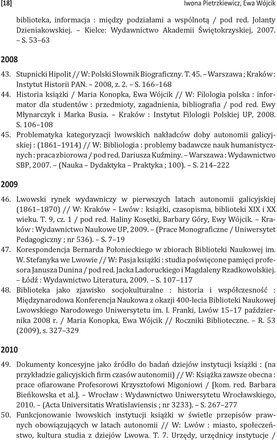 Historia książki / Maria Konopka, Ewa Wójcik // W: Filologia polska : informator dla studentów : przedmioty, zagadnienia, bibliografia / pod red. Ewy Młynarczyk i Marka Busia.