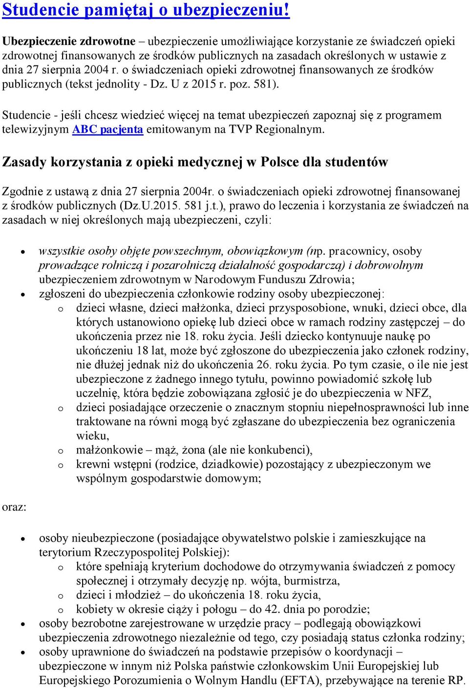 o świadczeniach opieki zdrowotnej finansowanych ze środków publicznych (tekst jednolity - Dz. U z 2015 r. poz. 581).