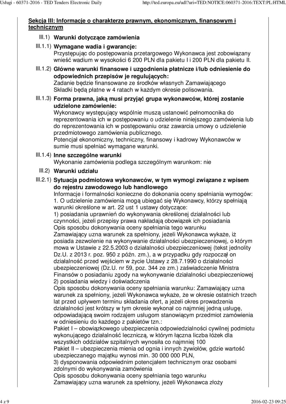 2) Główne warunki finansowe i uzgodnienia płatnicze i/lub odniesienie do odpowiednich przepisów je regulujących: Zadanie będzie finansowane ze środków własnych Zamawiającego Składki będą płatne w 4