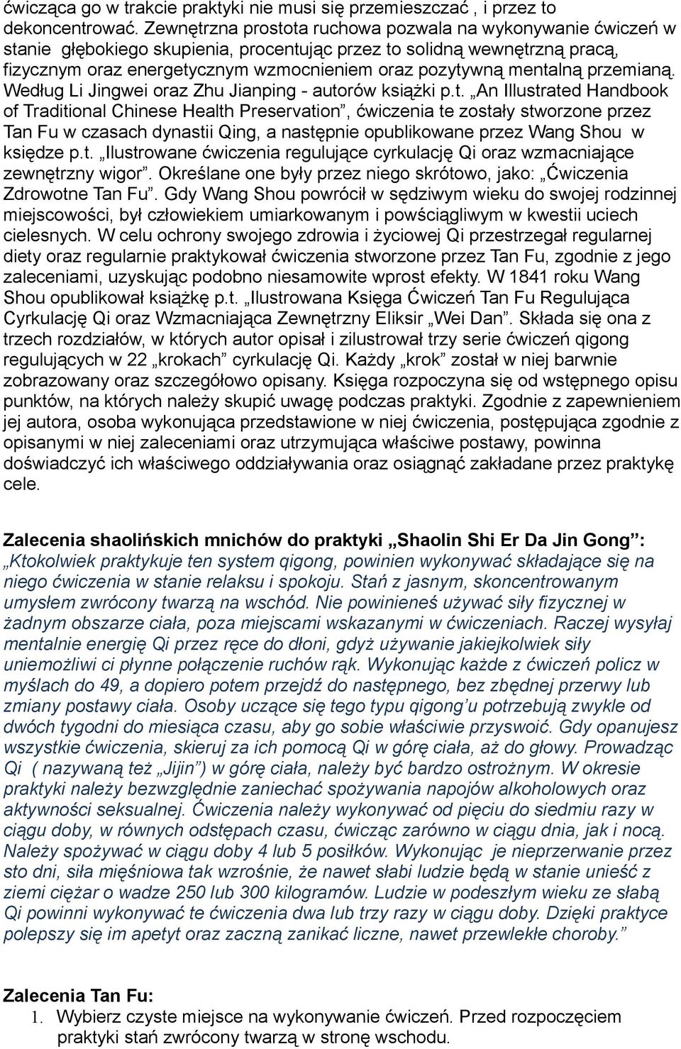 mentalną przemianą. Według Li Jingwei oraz Zhu Jianping - autorów książki p.t. An Illustrated Handbook of Traditional Chinese Health Preservation, ćwiczenia te zostały stworzone przez Tan Fu w czasach dynastii Qing, a następnie opublikowane przez Wang Shou w księdze p.