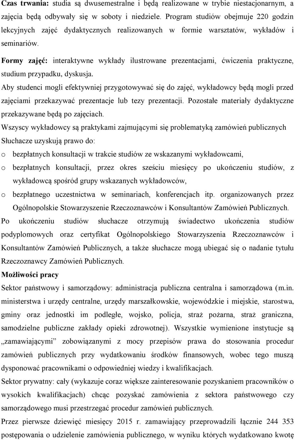 Formy zajęć: interaktywne wykłady ilustrowane prezentacjami, ćwiczenia praktyczne, studium przypadku, dyskusja.