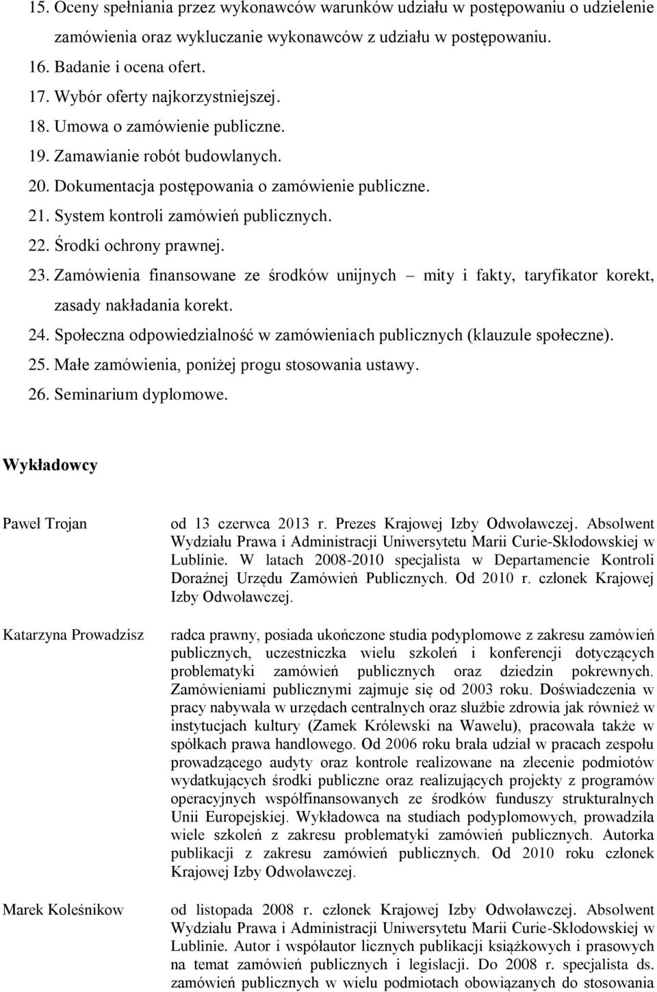 Środki ochrony prawnej. 23. Zamówienia finansowane ze środków unijnych mity i fakty, taryfikator korekt, zasady nakładania korekt. 24.