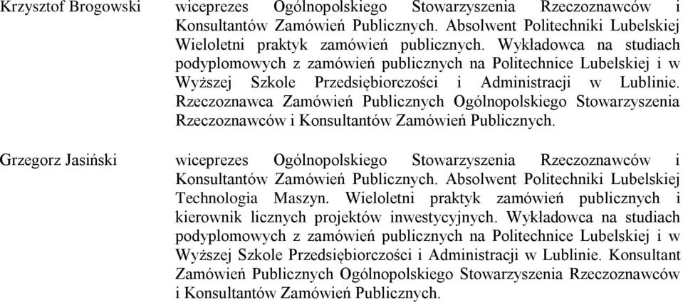 Rzeczoznawca Zamówień Publicznych Ogólnopolskiego Stowarzyszenia Rzeczoznawców i Konsultantów Zamówień Publicznych.